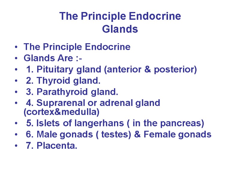 The Principle Endocrine Glands The Principle Endocrine Glands Are :-  1. Pituitary gland